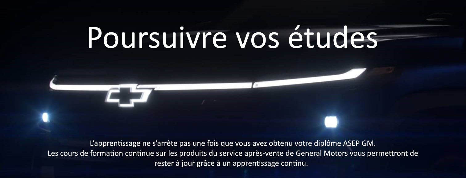 Poursuivre vos études. L’apprentissage ne s’arrête pas une fois que vous avez obtenu votre diplôme ASEP GM.  Les cours de formation continue sur les produits du service après-vente de General Motors vous permettront de rester à jour grâce à un apprentissage continu.